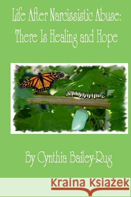 Life After Narcissistic Abuse: There is Healing and Hope Mrs. Cynthia Bailey-Rug 9781329351127 Lulu.com - książka