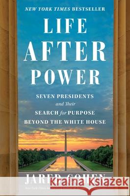 Life After Power: Seven Presidents and Their Search for Purpose Beyond the White House Jared Cohen 9781982154547 Simon & Schuster - książka