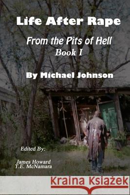 Life After Rape: From the Pits of Hell MR Michael Johnson MR T. E. McNamara MR James Howard 9781492711810 Createspace - książka