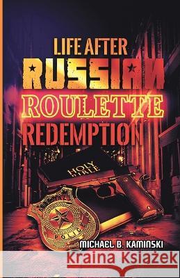 Life After Russian Roulette: Redemption Michael B. Kaminski 9781088073551 Michael B. Kaminski - książka