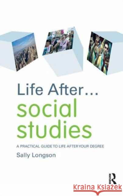 Life After... Social Studies: A Practical Guide to Life After Your Degree Sally Longson 9781138162914 Routledge - książka