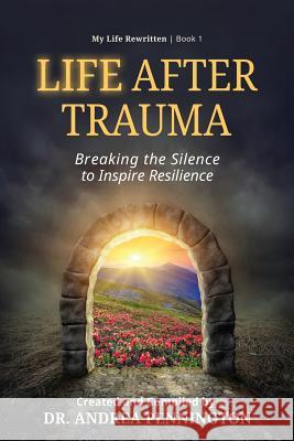 Life After Trauma: Breaking the Silence to Inspire Resilience Andrea Pennington David E. Morris Stine Moe Engelsrud 9780999494936 Make Your Mark Global - książka