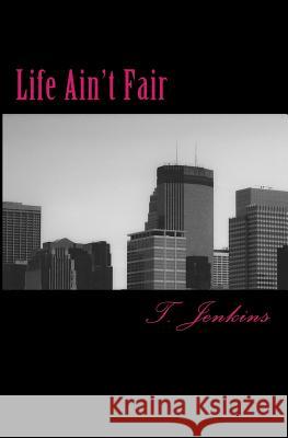 Life Ain't Fair T. Jenkins 9781478283584 Createspace - książka