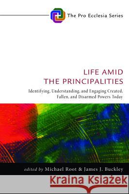 Life Amid the Principalities Michael Root James J. Buckley 9781498237215 Cascade Books - książka