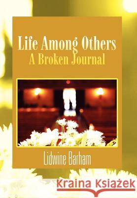 Life Among Others: A Broken Diary/Journal Barham, Lidwine 9781456890278 Xlibris Corporation - książka
