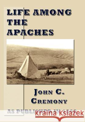 Life Among the Apaches John C. Cremony 9781582183879 Digital Scanning - książka