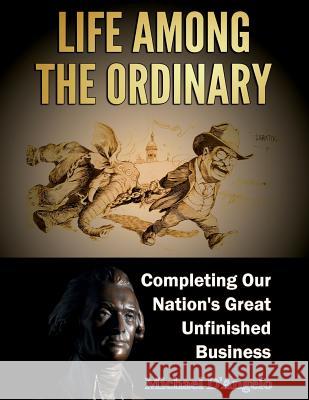 Life among the Ordinary: Completing Our Nation's Great Unfinished Business D'Angelo, Michael 9781939237255 Life Among the Ordinary - książka