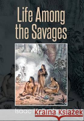 Life Among the Savages Isaac Hallenberg 9781493145843 Xlibris Corporation - książka