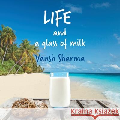 Life and a glass of milk Vansh Sharma 9780648521730 Aurora House - książka