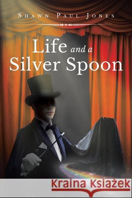 Life and a Silver Spoon Shawn Paul Jones 9781635685237 Page Publishing, Inc. - książka