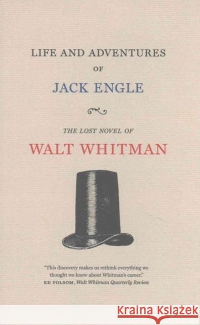 Life and Adventures of Jack Engle: An Auto-Biography; A Story of New York at the Present Time in Which the Reader Will Find Some Familiar Characters Whitman Walt                             Zachary Turpin 9781609385125 University of Iowa Press - książka
