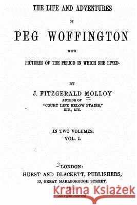 Life and Adventures of Peg Woffington - Vol. I Joseph Fitzgerald Molloy 9781534825451 Createspace Independent Publishing Platform - książka