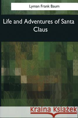 Life and Adventures of Santa Claus Lyman Frank Baum 9781544086996 Createspace Independent Publishing Platform - książka