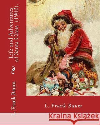 Life and Adventures of Santa Claus (1902). By: L. Frank Baum: Children's literature Baum, L. Frank 9781717309785 Createspace Independent Publishing Platform - książka