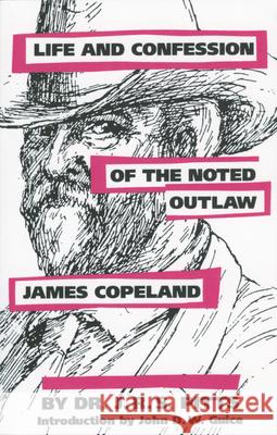 Life and Confession of the Noted Outlaw James Copeland Dr J R S Pitts                           J. R. S. Pitts John Guice 9781604731972 University Press of Mississippi - książka