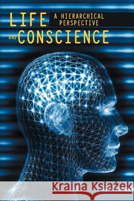 Life and Conscience: A hierarchical perspective Ochoa, Miguel 9781475968224 iUniverse.com - książka