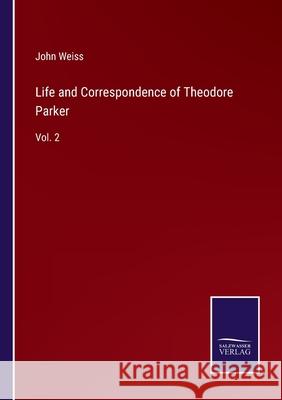 Life and Correspondence of Theodore Parker: Vol. 2 John Weiss 9783752582604 Salzwasser-Verlag - książka