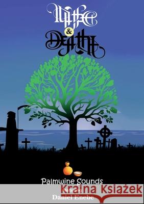 Life and Death Palmwine Sounds Daniel Enebe 9781917267045 Palmwine Publishing - książka