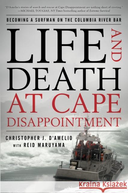 Life and Death at Cape Disappointment: Becoming a Surfman on the Columbia River Bar Christopher J. D'Amelio Reid Maruyama 9781493071968 Lyons Press - książka