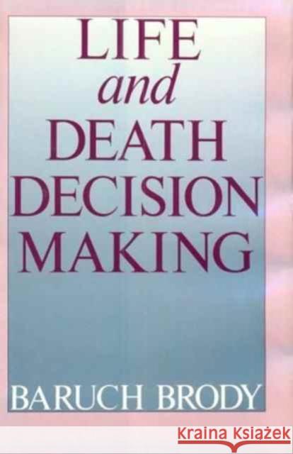 Life and Death Decision Making Brody, Baruch A. 9780195050073 OXFORD UNIVERSITY PRESS - książka