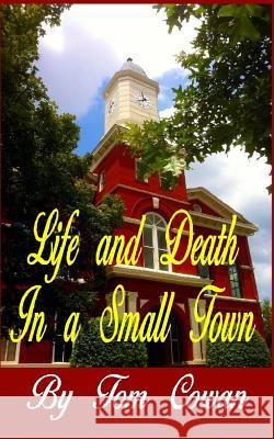 Life and Death in a Small Town Tom Cowan 9781514751442 Createspace Independent Publishing Platform - książka