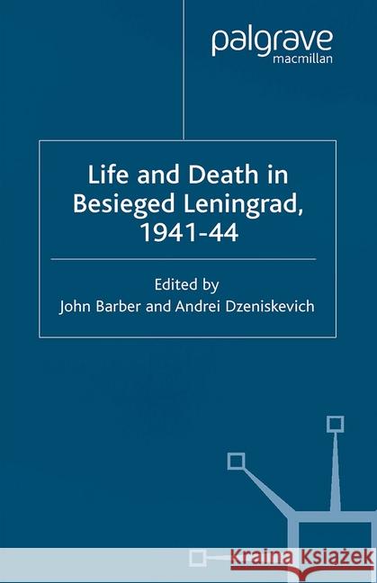 Life and Death in Besieged Leningrad, 1941-1944 J. Barber A. Dzeniskevich  9781349507740 Palgrave Macmillan - książka