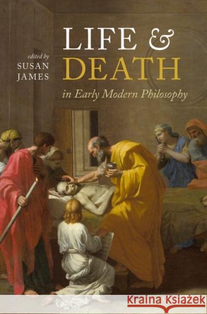 Life and Death in Early Modern Philosophy Susan James 9780192843616 Oxford University Press, USA - książka