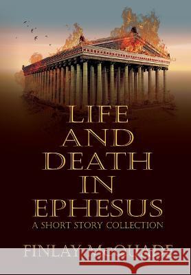 Life and Death in Ephesus: A Short Story Collection Finlay McQuade Historium Press  9798986256474 Historium Press - książka