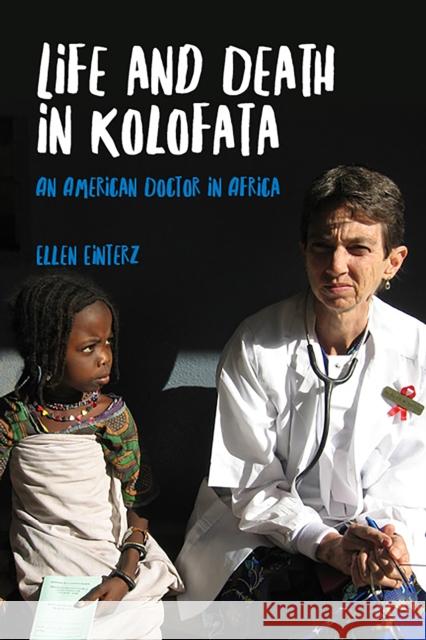 Life and Death in Kolofata: An American Doctor in Africa Ellen Einterz 9780253032379 Indiana University Press - książka
