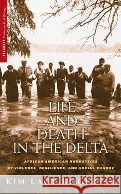 Life and Death in the Delta: African American Narratives of Violence, Resilience, and Social Change Rogers, K. 9781403960351 Palgrave MacMillan - książka
