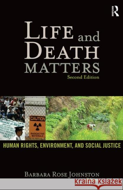 Life and Death Matters: Human Rights, Environment, and Social Justice Johnston, Barbara Rose 9781598743395 Left Coast Press - książka