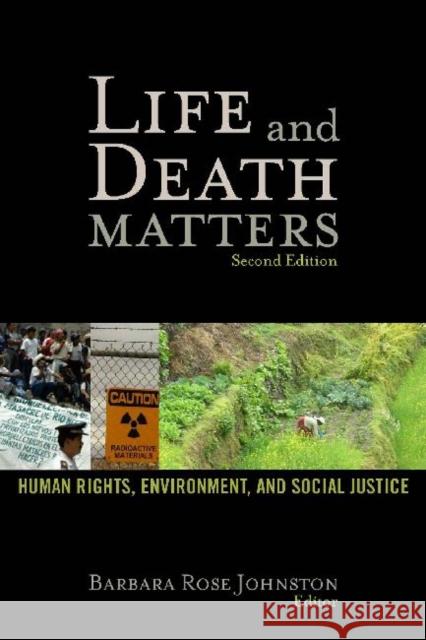Life and Death Matters: Human Rights, Environment, and Social Justice, Second Edition Johnston, Barbara Rose 9781598743388 Left Coast Press - książka
