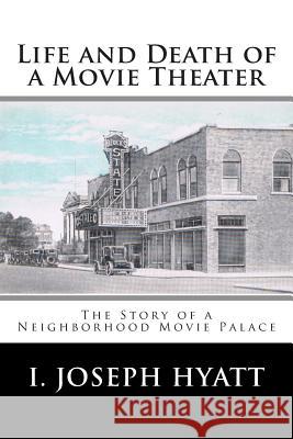 Life and Death of a Movie Theater I. Joseph Hyatt 9781512212839 Createspace - książka
