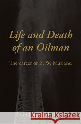 Life and Death of an Oil Man: The Career of E.W. Marland Mathews, John Joseph 9780806112381 University of Oklahoma Press - książka