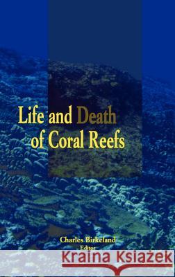 Life and Death of Coral Reefs Charles Birkeland Charles Birkeland 9780412035418 Springer - książka