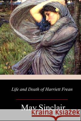 Life and Death of Harriett Frean May Sinclair 9781977931849 Createspace Independent Publishing Platform - książka
