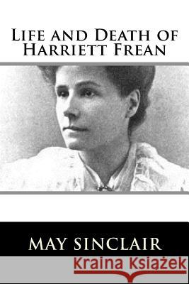 Life and Death of Harriett Frean May Sinclair 9781981158737 Createspace Independent Publishing Platform - książka