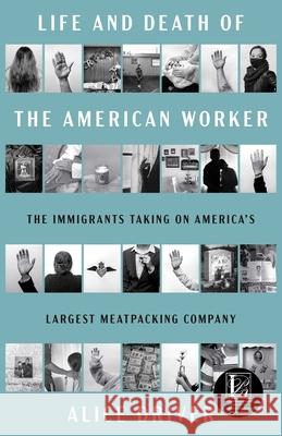 Life and Death of the American Worker: The Immigrants Taking on America's Largest Meatpacking Company Alice Driver 9781668078822 Atria/One Signal Publishers - książka