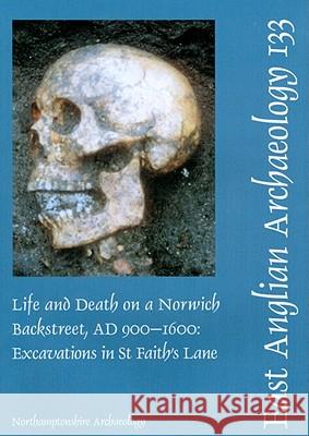 Life and Death on a Norwich Backstreet Ad 900-1600: Excavations in St Faith's Lane Norwich, 1998 Soden, Iain 9780955506215 East Anglian Archaeology - książka