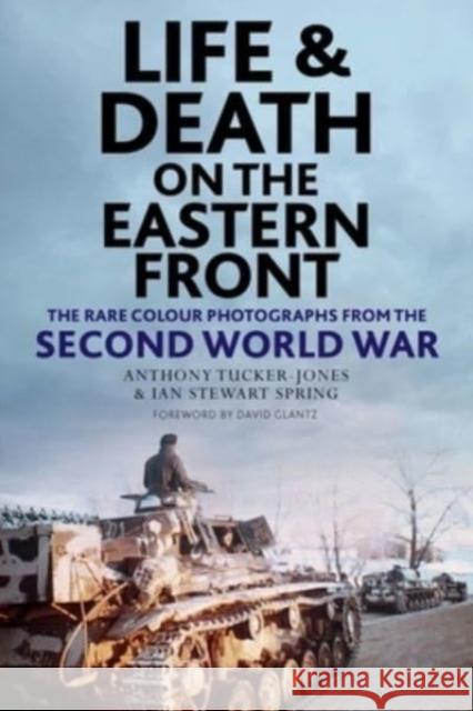 Life and Death on the Eastern Front: Rare Colour Photographs From World War II Spring, Ian 9781784387235 Greenhill Books - książka