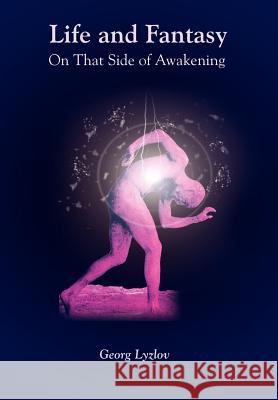 Life and Fantasy: On That Side of Awakening Lyzlov, Georg 9781403350039 Authorhouse - książka