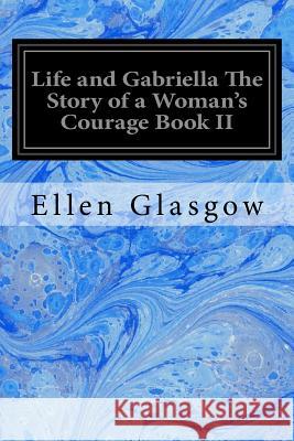 Life and Gabriella The Story of a Woman's Courage Book II Gilbert, C. Allan 9781546501664 Createspace Independent Publishing Platform - książka