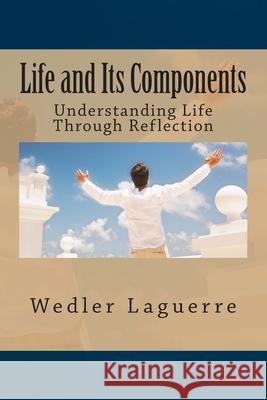 Life and Its Components: Understanding Life Through Reflection Wedler Laguerre 9781494325541 Createspace Independent Publishing Platform - książka