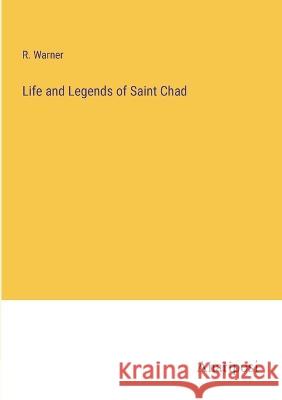 Life and Legends of Saint Chad R. Warner 9783382107765 Anatiposi Verlag - książka