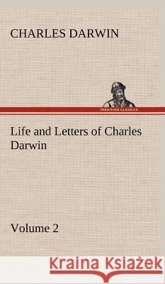 Life and Letters of Charles Darwin - Volume 2 Professor Charles Darwin (University of Sussex) 9783849501402 Tredition Classics - książka