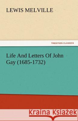 Life and Letters of John Gay (1685-1732) Lewis Melville   9783842442948 tredition GmbH - książka