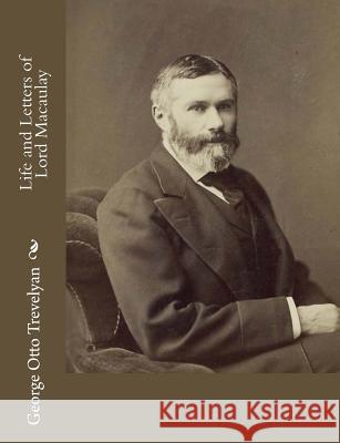 Life and Letters of Lord Macaulay George Otto Trevelyan 9781977592521 Createspace Independent Publishing Platform - książka