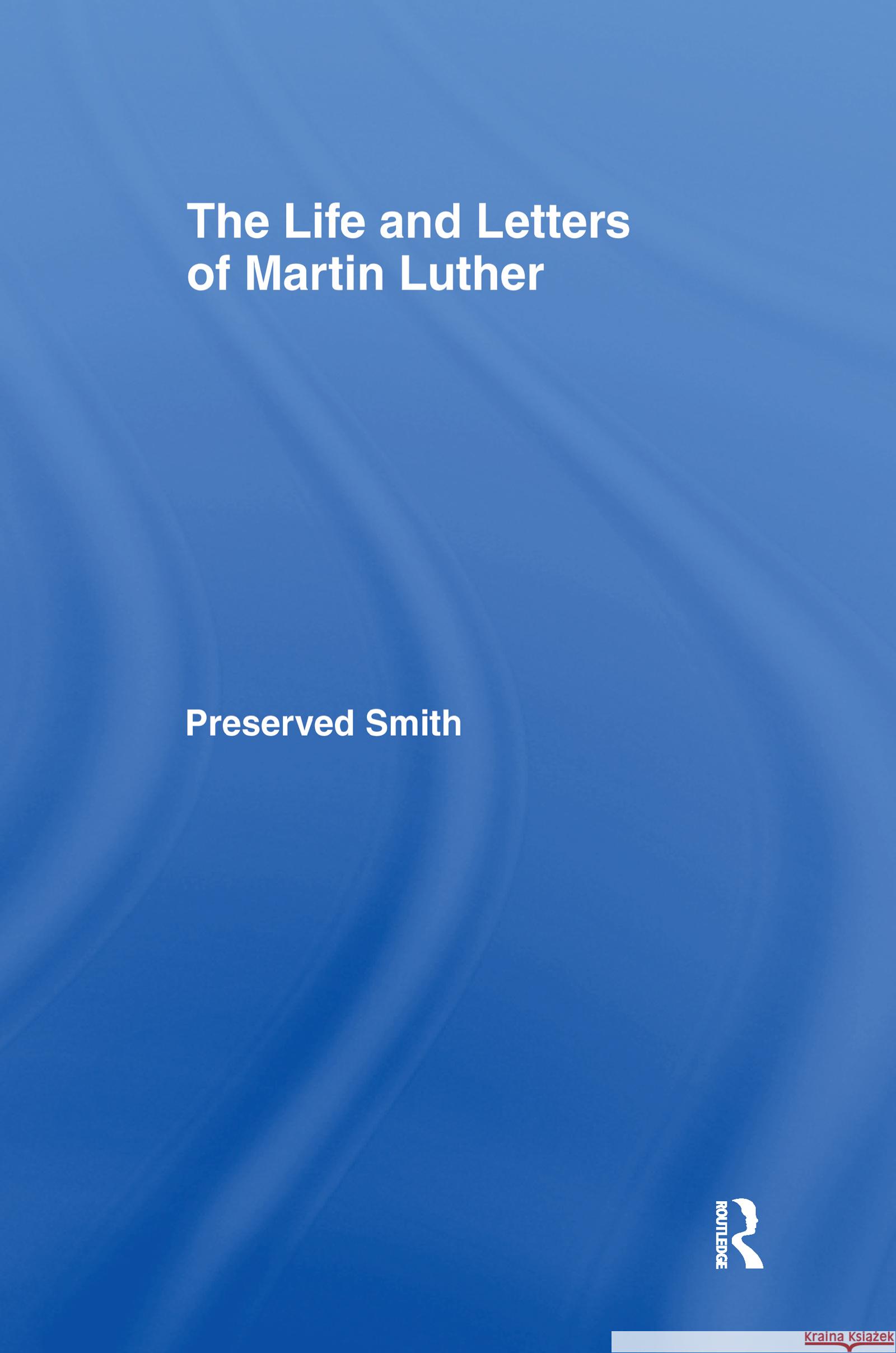 Life and Letters of Martin Lu Cb : Life & Martin Luther Preserved Smith 9780714623870 Frank Cass Publishers - książka