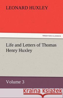 Life and Letters of Thomas Henry Huxley - Volume 3  9783842459915 tredition GmbH - książka