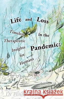 Life and Loss in the Pandemic: Timeless Therapeutic Insights for Humans Penny Rawson 9781800941458 Michael Terence Publishing - książka